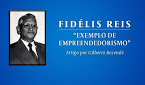 FIDÉLIS REIS – EXEMPLO DE EMPREENDEDORISMO