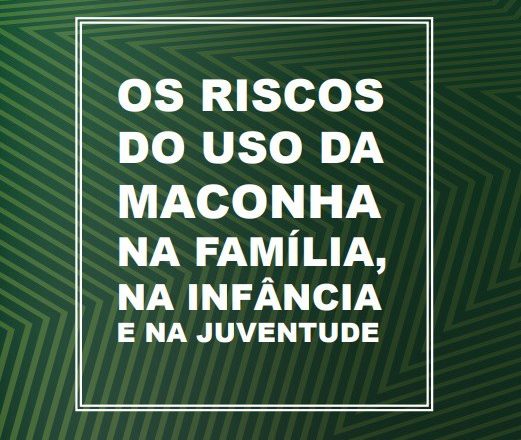 Lançada cartilha que mostra os riscos do uso da maconha na infância e na juventude